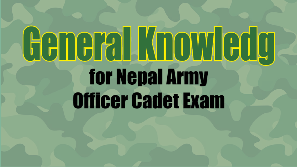 General Knowledge for Nepal Army Officer Cadet Exam