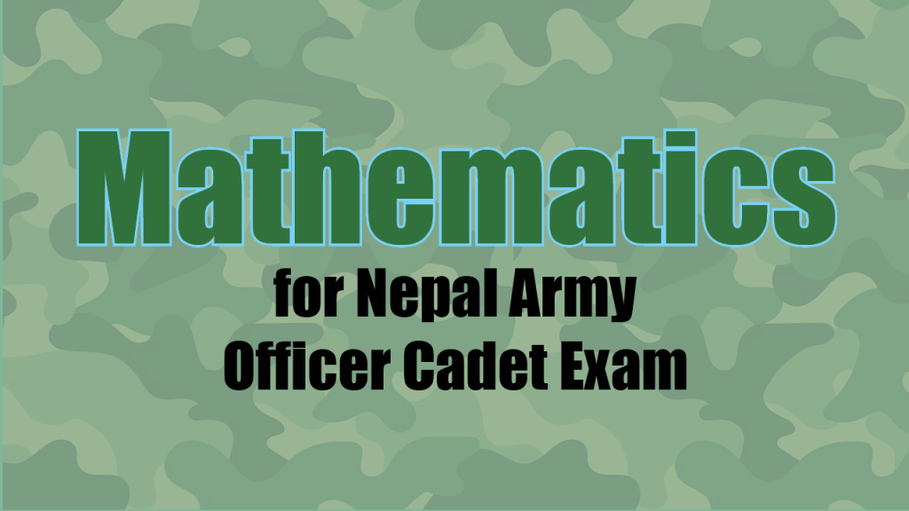 Mathematics for Nepal Army Officer Cadet Exam